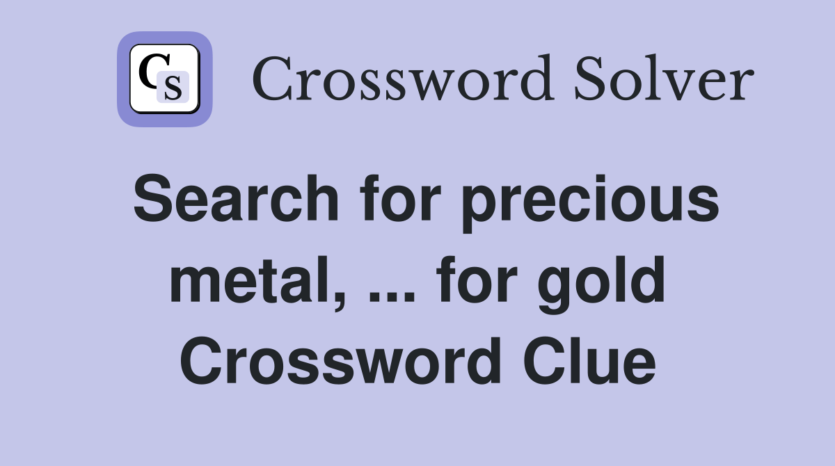 Search for precious metal, for gold - Crossword Clue Answers